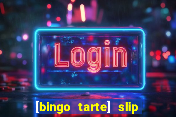 [bingo tarte] slip & stop